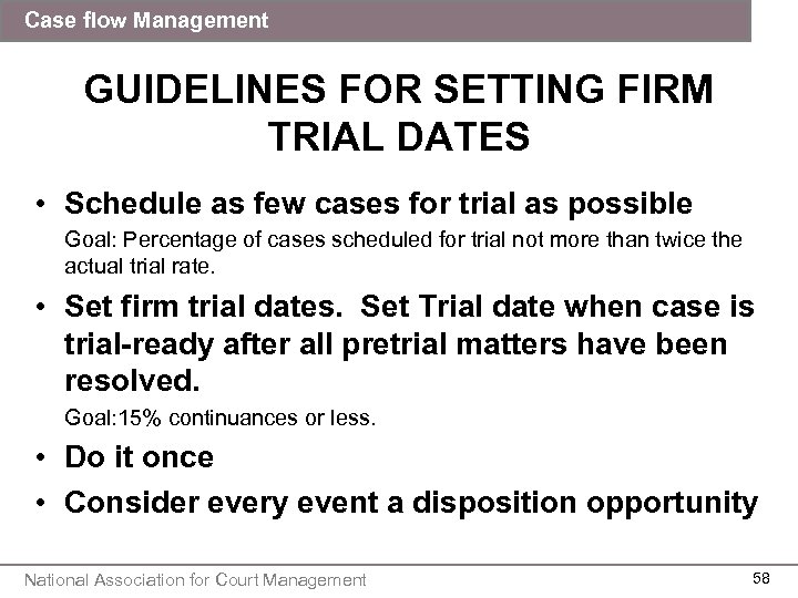 Case flow Management GUIDELINES FOR SETTING FIRM TRIAL DATES • Schedule as few cases