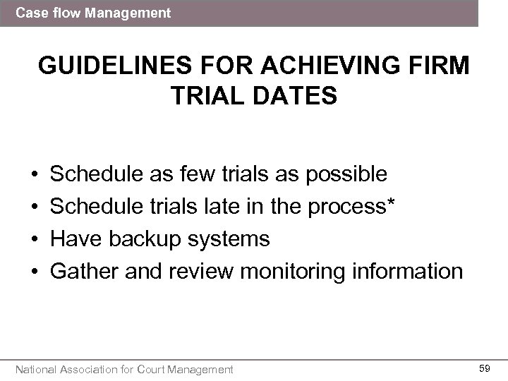 Case flow Management GUIDELINES FOR ACHIEVING FIRM TRIAL DATES • • Schedule as few