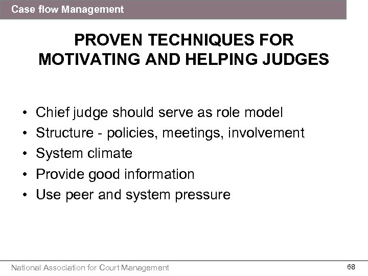 Case flow Management PROVEN TECHNIQUES FOR MOTIVATING AND HELPING JUDGES • • • Chief