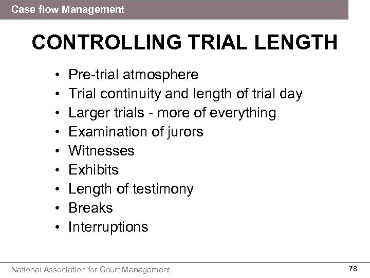 Case flow Management CONTROLLING TRIAL LENGTH • • • Pre-trial atmosphere Trial continuity and