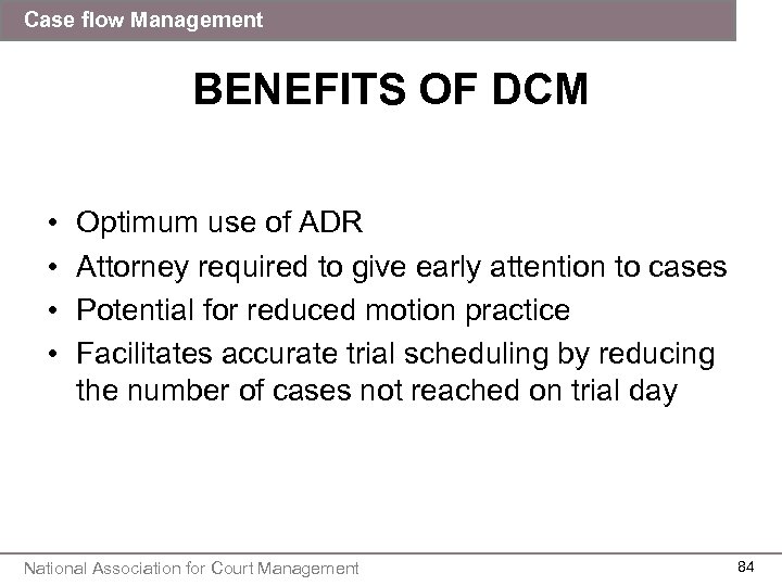 Case flow Management BENEFITS OF DCM • • Optimum use of ADR Attorney required