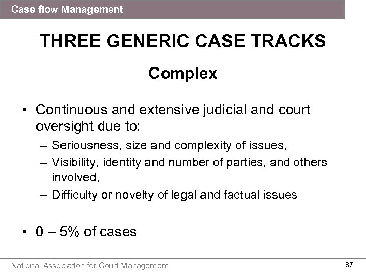 Case flow Management THREE GENERIC CASE TRACKS Complex • Continuous and extensive judicial and