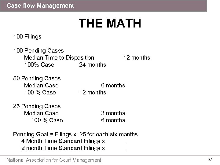 Case flow Management THE MATH 100 Filings 100 Pending Cases Median Time to Disposition