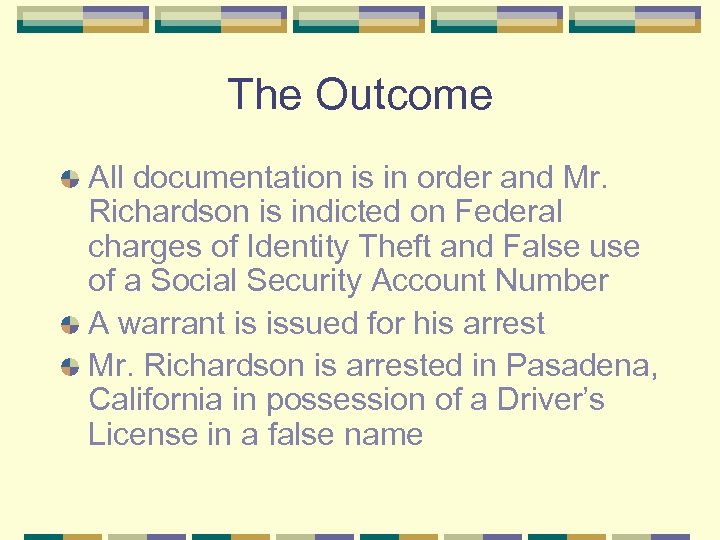 The Outcome All documentation is in order and Mr. Richardson is indicted on Federal