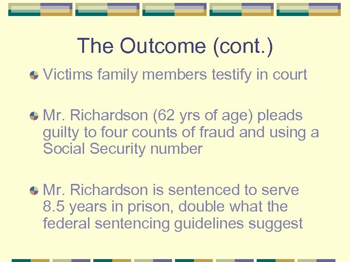 The Outcome (cont. ) Victims family members testify in court Mr. Richardson (62 yrs