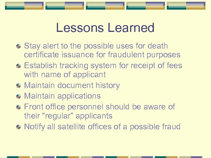 Lessons Learned Stay alert to the possible uses for death certificate issuance for fraudulent