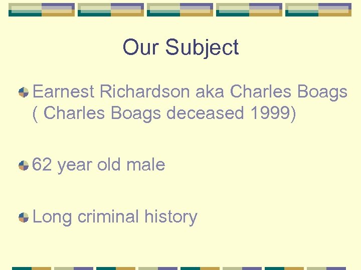 Our Subject Earnest Richardson aka Charles Boags ( Charles Boags deceased 1999) 62 year