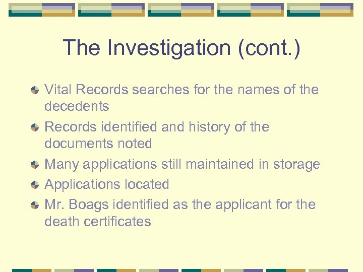 The Investigation (cont. ) Vital Records searches for the names of the decedents Records