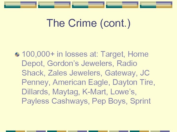 The Crime (cont. ) 100, 000+ in losses at: Target, Home Depot, Gordon’s Jewelers,
