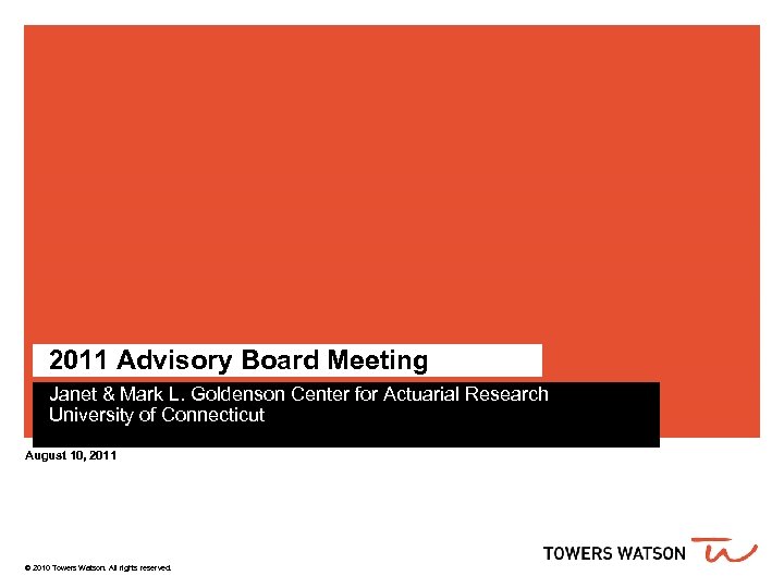 2011 Advisory Board Meeting Janet & Mark L. Goldenson Center for Actuarial Research University