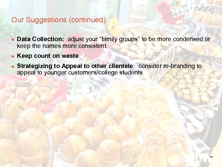 Our Suggestions (continued) l l l Data Collection: adjust your “family groups” to be