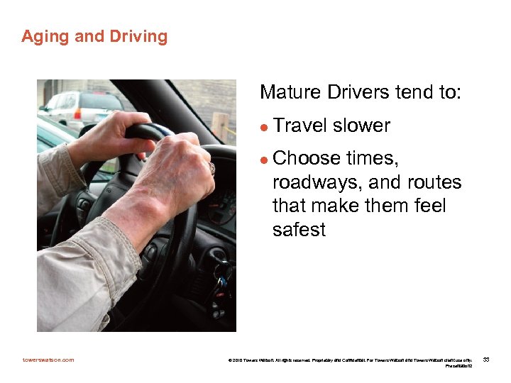 Aging and Driving Mature Drivers tend to: l l towerswatson. com Travel slower Choose