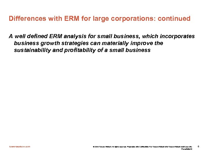 Differences with ERM for large corporations: continued A well defined ERM analysis for small