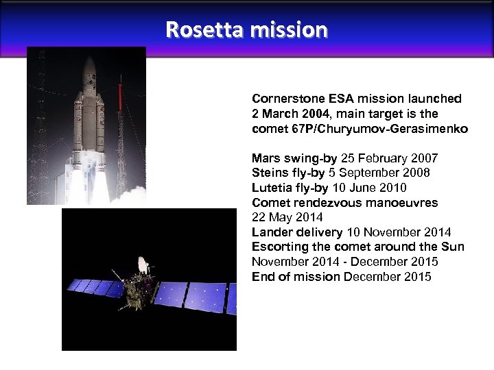 Rosetta mission Cornerstone ESA mission launched 2 March 2004, main target is the comet