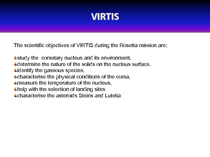 VIRTIS The scientific objectives of VIRTIS during the Rosetta mission are: study the cometary