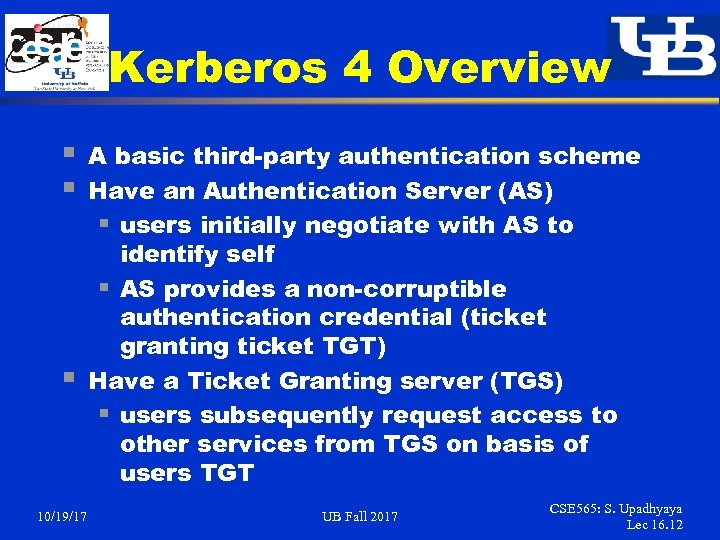 Kerberos 4 Overview § § § 10/19/17 A basic third-party authentication scheme Have an