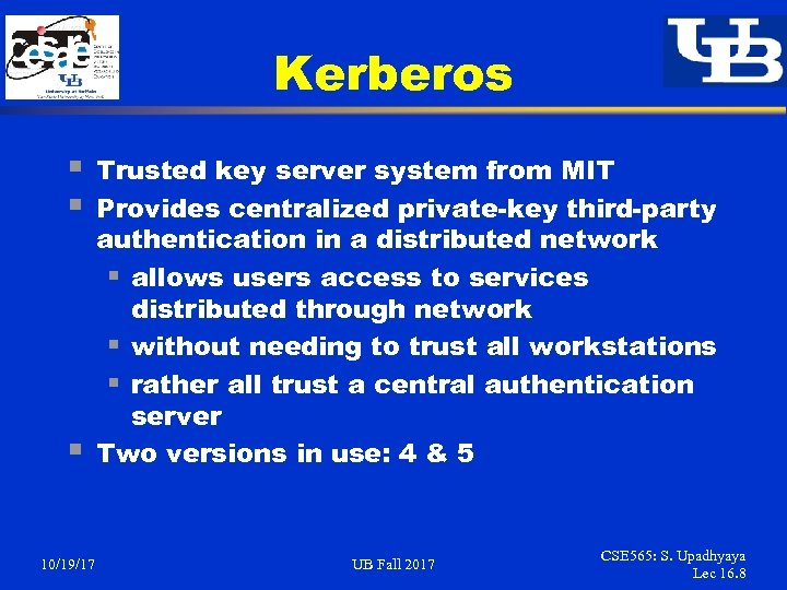 Kerberos § § § 10/19/17 Trusted key server system from MIT Provides centralized private-key