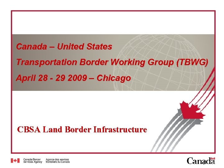 Canada – United States Transportation Border Working Group (TBWG) April 28 - 29 2009