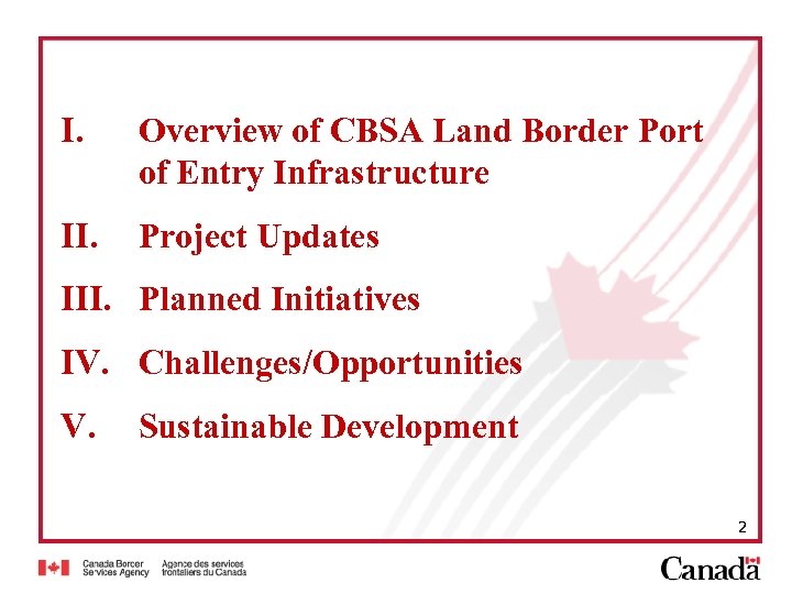 I. Overview of CBSA Land Border Port of Entry Infrastructure II. Project Updates III.