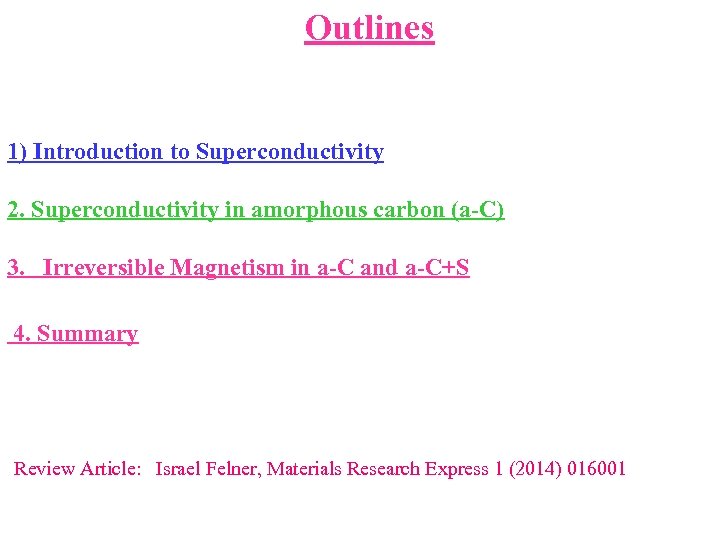  Outlines 1) Introduction to Superconductivity 2. Superconductivity in amorphous carbon (a-C) 3. Irreversible