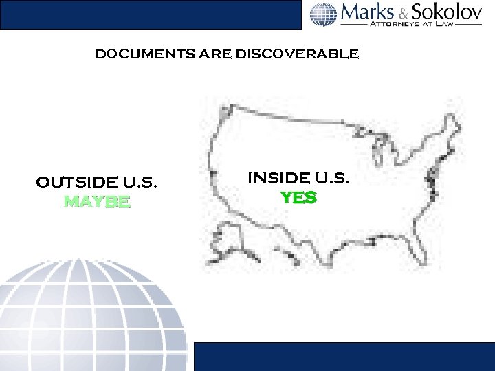 DOCUMENTS ARE DISCOVERABLE OUTSIDE U. S. MAYBE INSIDE U. S. YES 