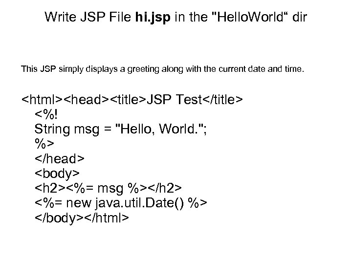 Write JSP File hi. jsp in the "Hello. World“ dir This JSP simply displays