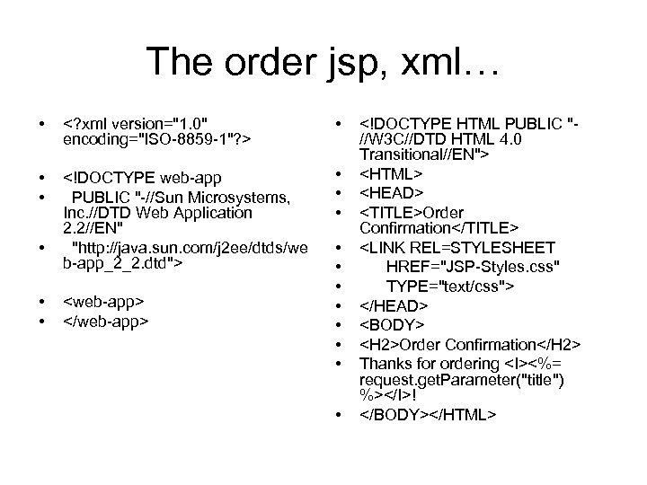 The order jsp, xml… • <? xml version="1. 0" encoding="ISO-8859 -1"? > • •