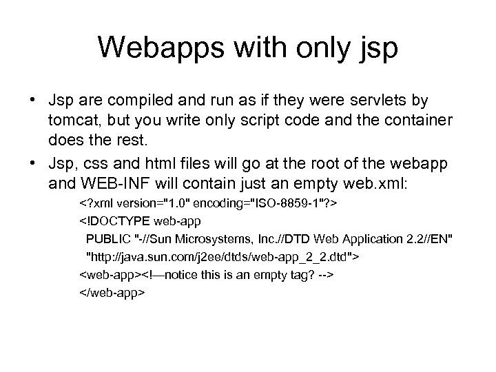 Webapps with only jsp • Jsp are compiled and run as if they were