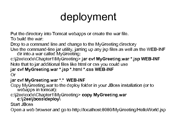 deployment Put the directory into Tomcat webapps or create the war file. To build