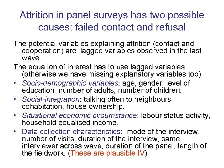Attrition in panel surveys has two possible causes: failed contact and refusal The potential