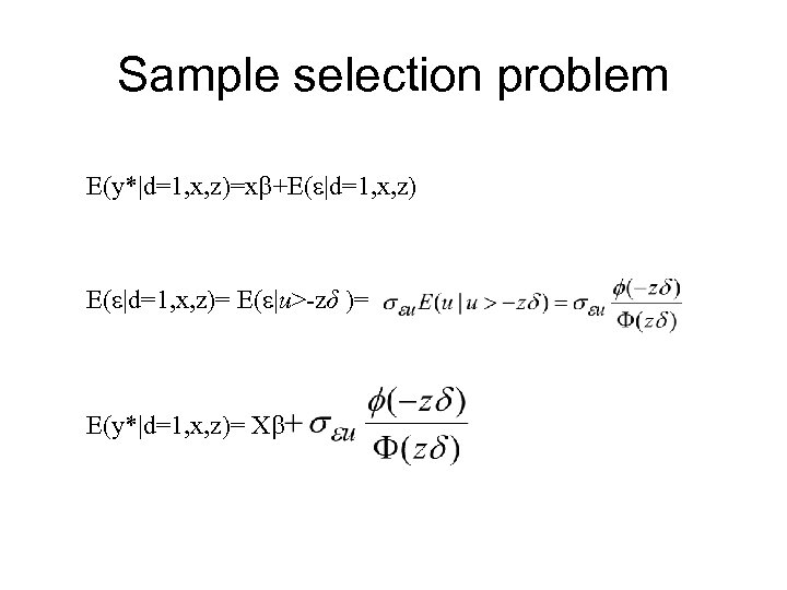 Sample selection problem E(y*|d=1, x, z)=x +E( |d=1, x, z)= E( |u>-zδ )= E(y*|d=1,