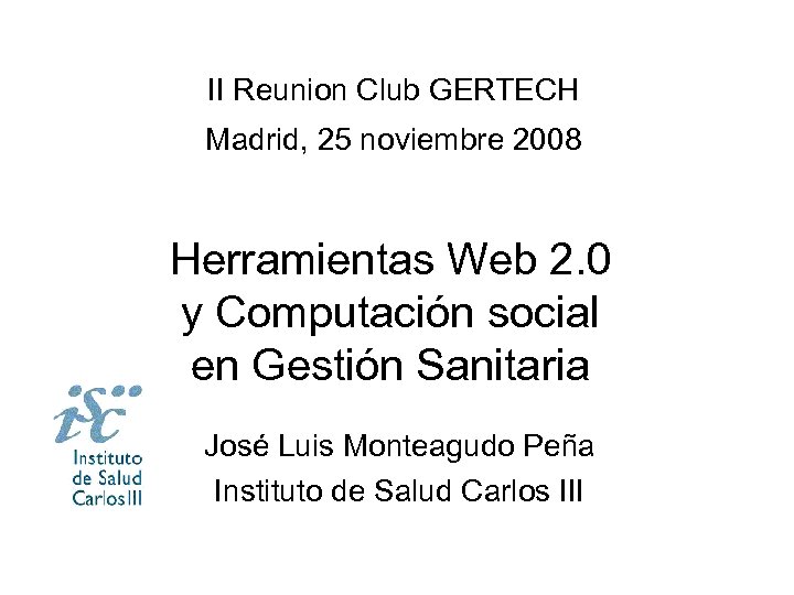 II Reunion Club GERTECH Madrid, 25 noviembre 2008 Herramientas Web 2. 0 y Computación
