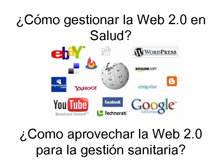 ¿Cómo gestionar la Web 2. 0 en Salud? ¿Como aprovechar la Web 2. 0