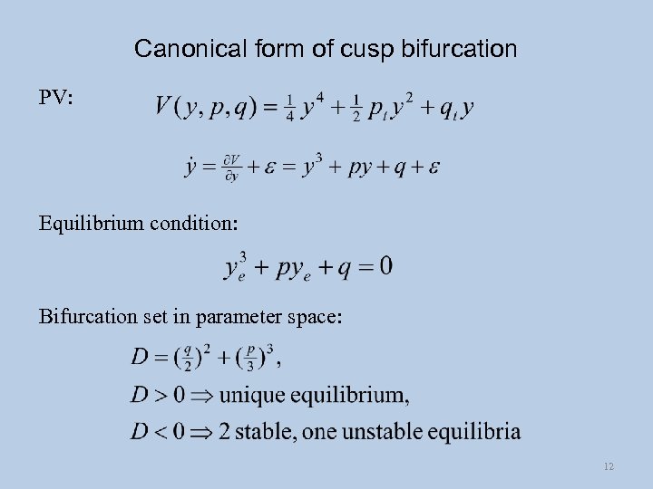Canonical form of cusp bifurcation PV: Equilibrium condition: Bifurcation set in parameter space: 12