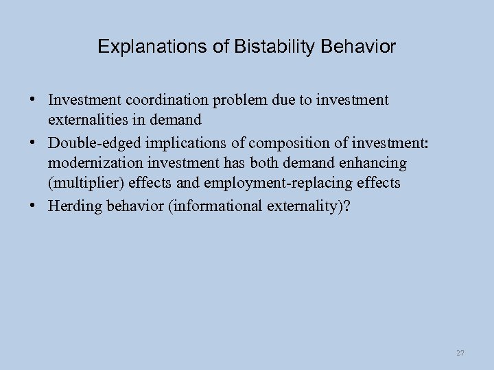 Explanations of Bistability Behavior • Investment coordination problem due to investment externalities in demand