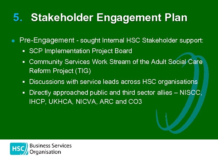 5. Stakeholder Engagement Plan l Pre-Engagement - sought Internal HSC Stakeholder support: § SCP