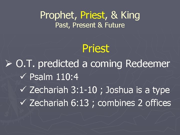 Prophet, Priest, & King Past, Present & Future Priest Ø O. T. predicted a