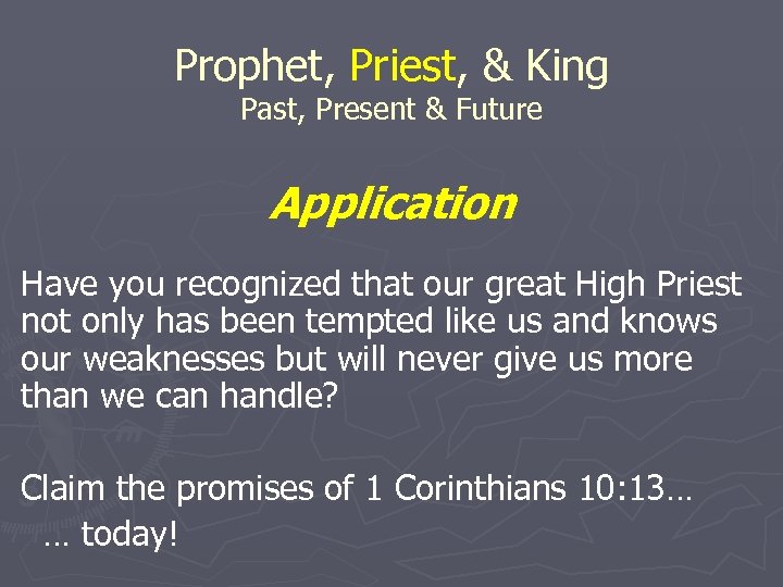 Prophet, Priest, & King Past, Present & Future Application Have you recognized that our