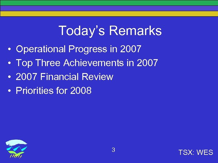Today’s Remarks • • Operational Progress in 2007 Top Three Achievements in 2007 Financial
