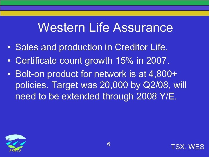 Western Life Assurance • Sales and production in Creditor Life. • Certificate count growth