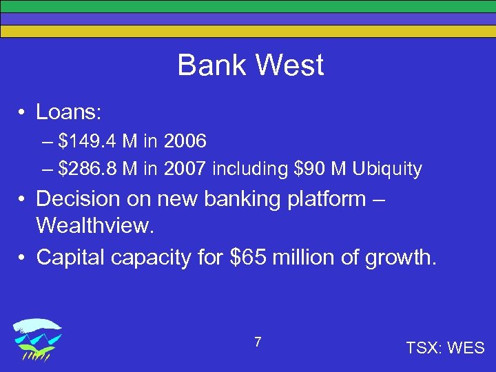 Bank West • Loans: – $149. 4 M in 2006 – $286. 8 M