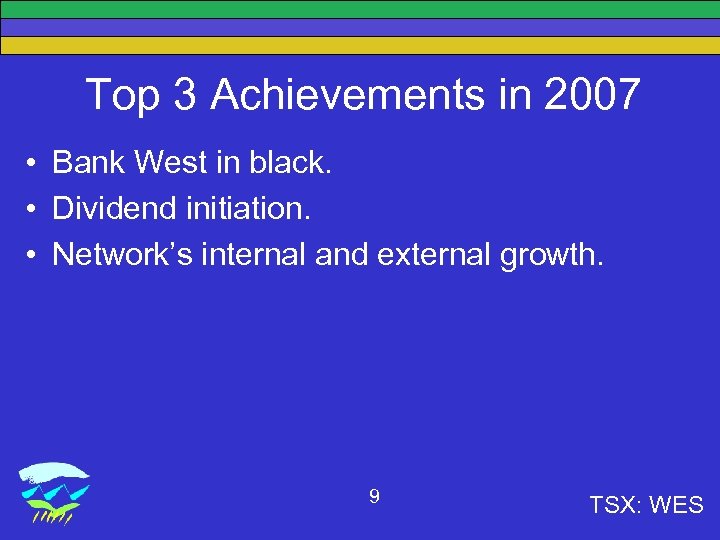 Top 3 Achievements in 2007 • Bank West in black. • Dividend initiation. •