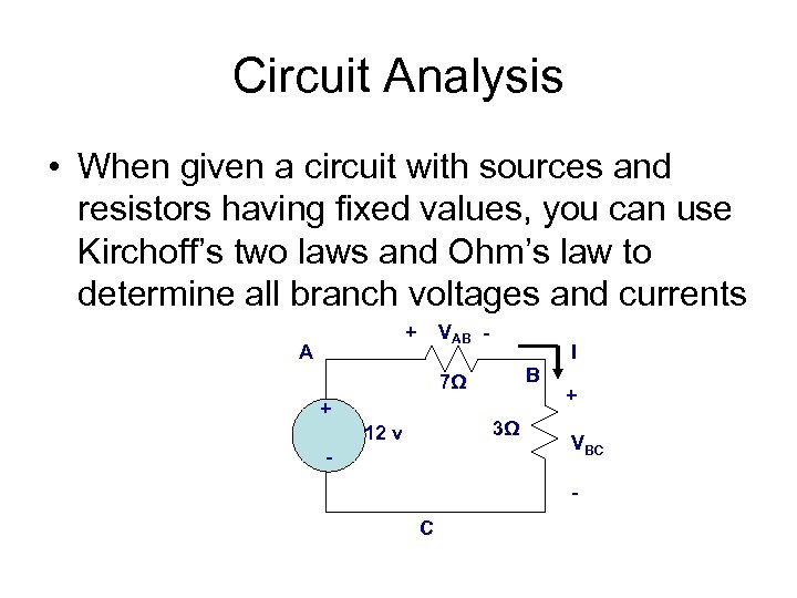 Circuit Analysis • When given a circuit with sources and resistors having fixed values,