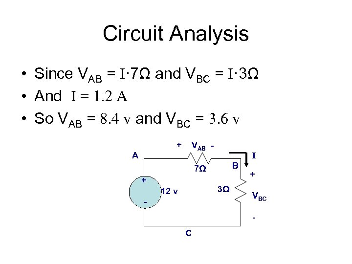 Circuit Analysis • Since VAB = I· 7Ω and VBC = I· 3Ω •