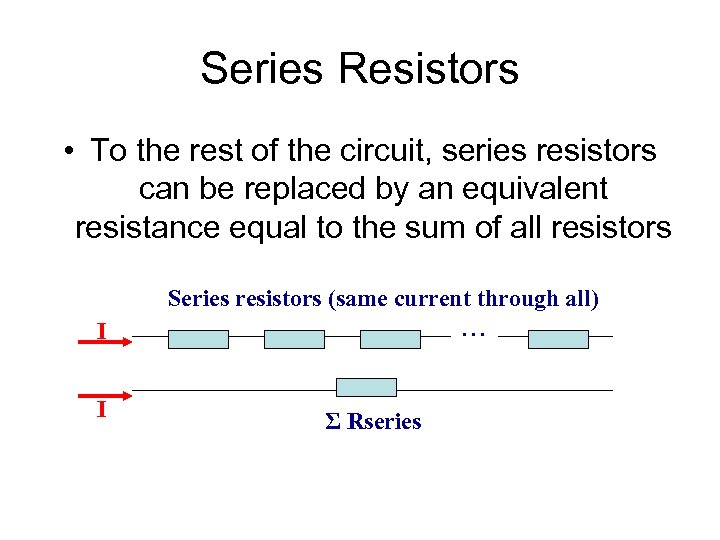 Series Resistors • To the rest of the circuit, series resistors can be replaced