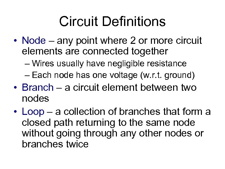Circuit Definitions • Node – any point where 2 or more circuit elements are