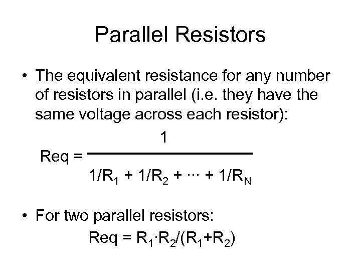 Parallel Resistors • The equivalent resistance for any number of resistors in parallel (i.