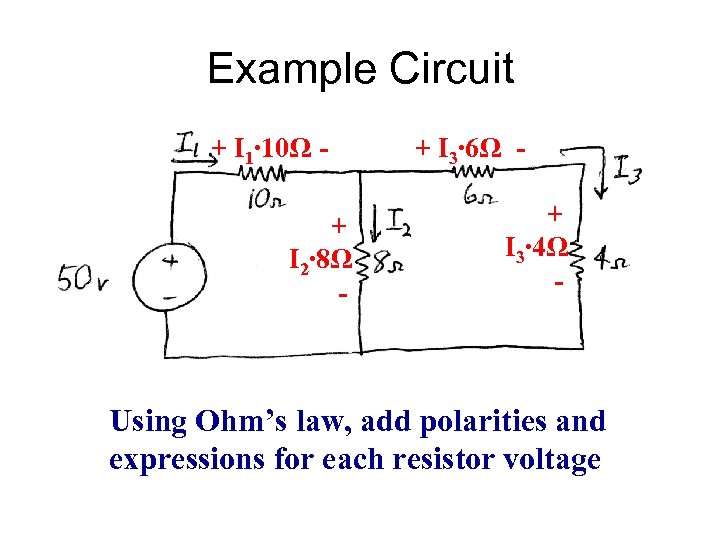 Example Circuit + I 1∙ 10Ω + I 2∙ 8Ω - + I 3∙