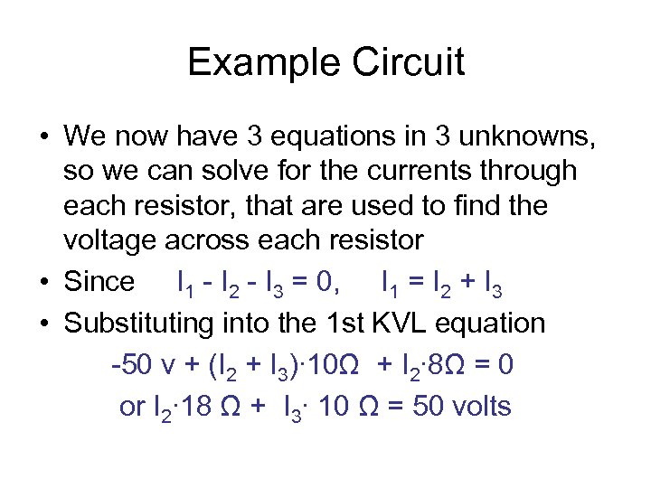 Example Circuit • We now have 3 equations in 3 unknowns, so we can