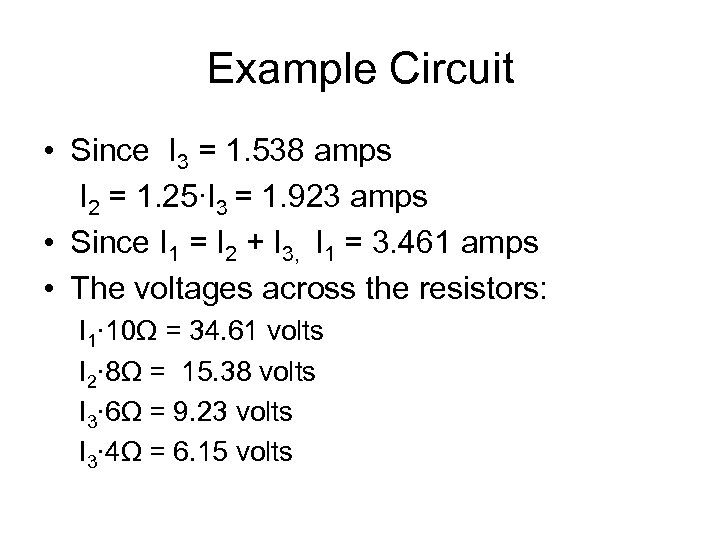 Example Circuit • Since I 3 = 1. 538 amps I 2 = 1.